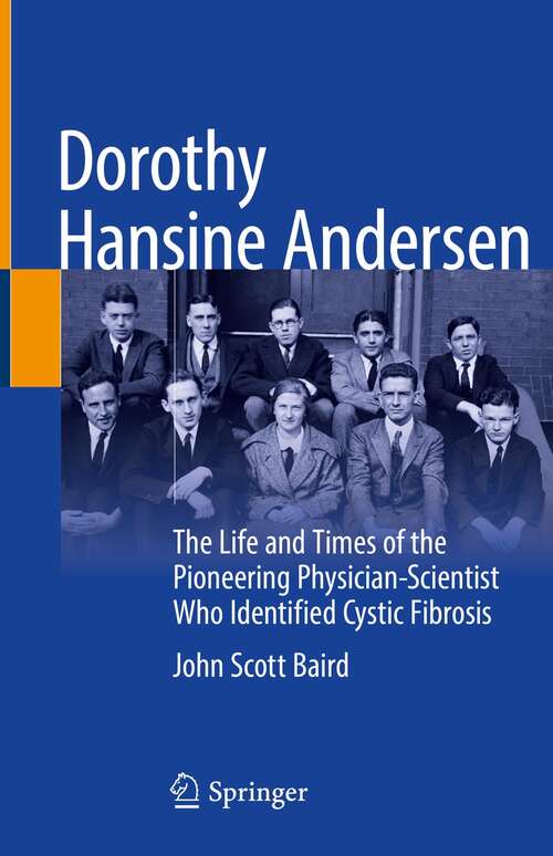 Book cover of Dorothy Hansine Andersen: The Life and Times of the Pioneering Physician-Scientist Who Identified Cystic Fibrosis (1st ed. 2022)