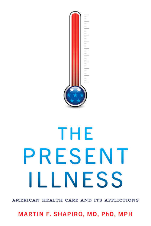 Book cover of The Present Illness: American Health Care and Its Afflictions