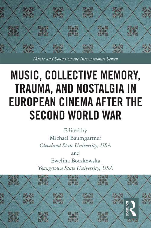 Book cover of Music, Collective Memory, Trauma, and Nostalgia in European Cinema after the Second World War (Music and Sound on the International Screen)