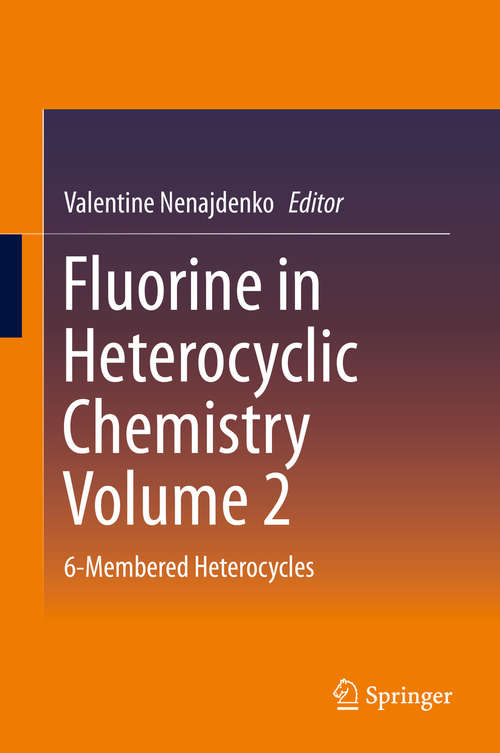 Book cover of Fluorine in Heterocyclic Chemistry Volume 2: 6-Membered Heterocycles (2014)