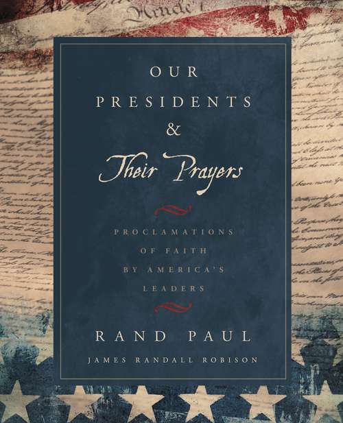 Book cover of Our Presidents & Their Prayers: Proclamations of Faith by America's Leaders