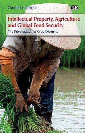Book cover of Intellectual Property, Agriculture And Global Food Security: The Privatisation Of Crop Biodiversity (PDF)