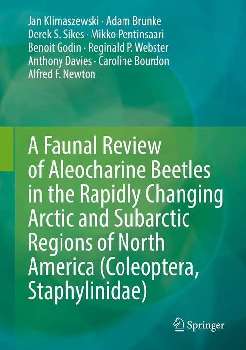 Book cover of A Faunal Review of Aleocharine Beetles in the Rapidly Changing Arctic and Subarctic Regions of North America (Coleoptera, Staphylinidae) (1st ed. 2021)