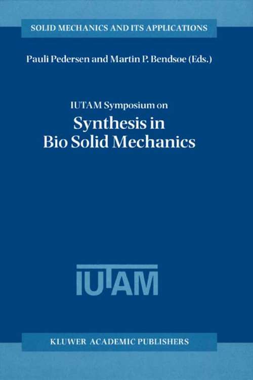 Book cover of IUTAM Symposium on Synthesis in Bio Solid Mechanics: Proceedings of the IUTAM Symposium held in Copenhagen, Denmark, 24–27 May 1998 (2002) (Solid Mechanics and Its Applications #69)