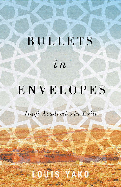 Book cover of Bullets in Envelopes: Iraqi Academics in Exile