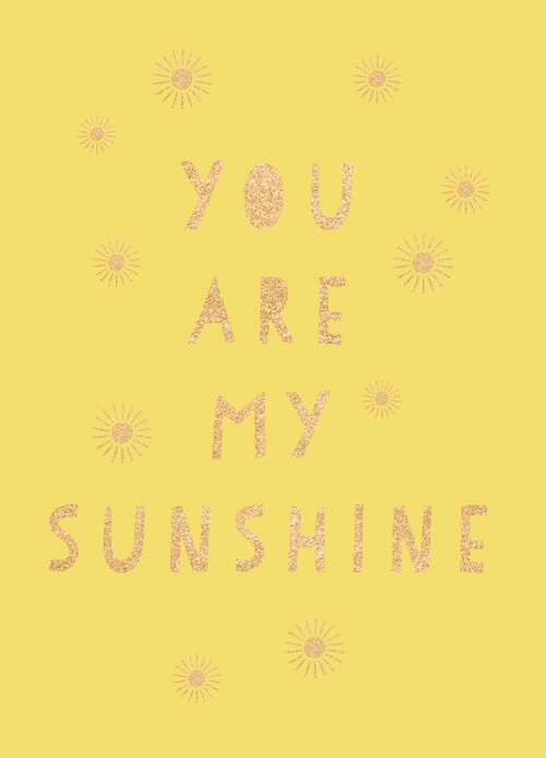 Book cover of You Are My Sunshine: Uplifting Quotes for an Awesome Friend