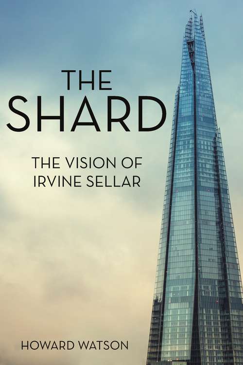 Book cover of The Shard: The Vision of Irvine Sellar