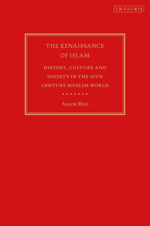 Book cover of The Renaissance of Islam: History, Culture and Society in the 10th Century Muslim World