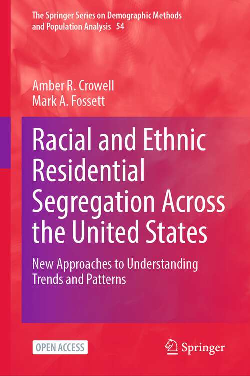 Book cover of Racial and Ethnic Residential Segregation Across the United States: New Approaches to Understanding Trends and Patterns (1st ed. 2023) (The Springer Series on Demographic Methods and Population Analysis #54)