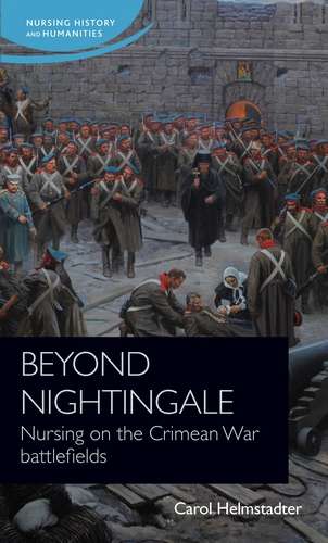 Book cover of Beyond Nightingale: Nursing on the Crimean War battlefields (Nursing History and Humanities)