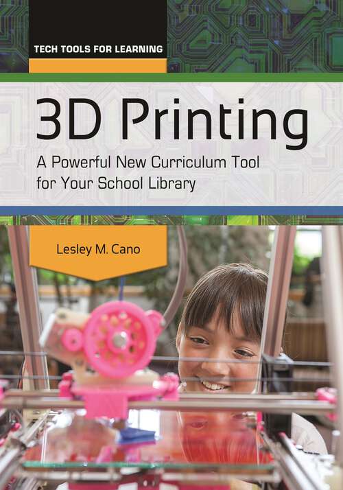 Book cover of 3D Printing: A Powerful New Curriculum Tool for Your School Library (Tech Tools for Learning)