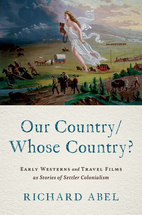 Book cover of Our Country/Whose Country?: Early Westerns and Travel Films as Stories of Settler Colonialism