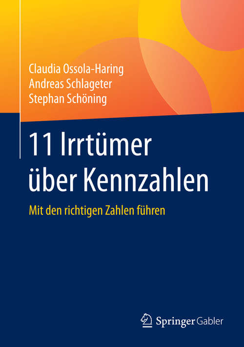 Book cover of 11 Irrtümer über Kennzahlen: Mit den richtigen Zahlen führen (1. Aufl. 2016)
