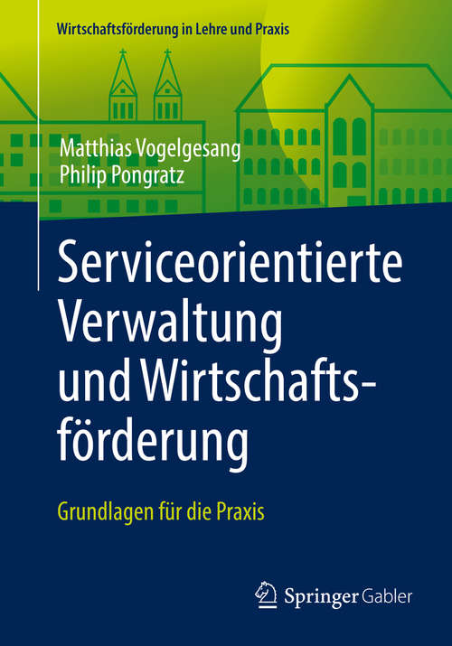 Book cover of Serviceorientierte Verwaltung und Wirtschaftsförderung: Grundlagen für die Praxis (1. Aufl. 2016) (Wirtschaftsförderung in Lehre und Praxis)