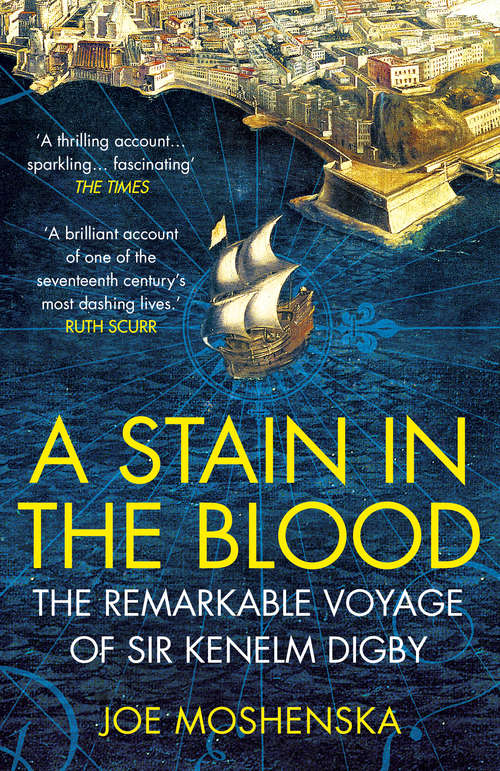 Book cover of A Stain in the Blood: The Remarkable Voyage of Sir Kenelm Digby