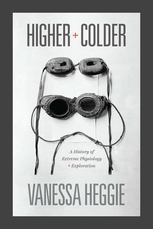 Book cover of Higher and Colder: A History of Extreme Physiology and Exploration