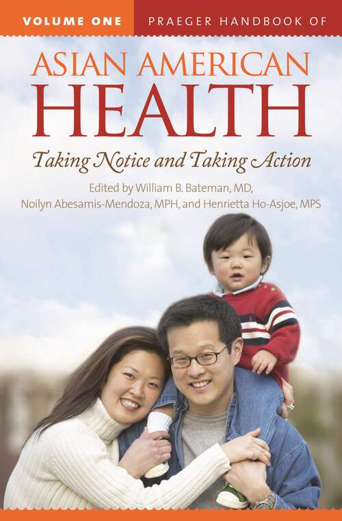 Book cover of Praeger Handbook of Asian American Health [2 volumes]: Taking Notice and Taking Action [2 volumes] (Non-ser.)