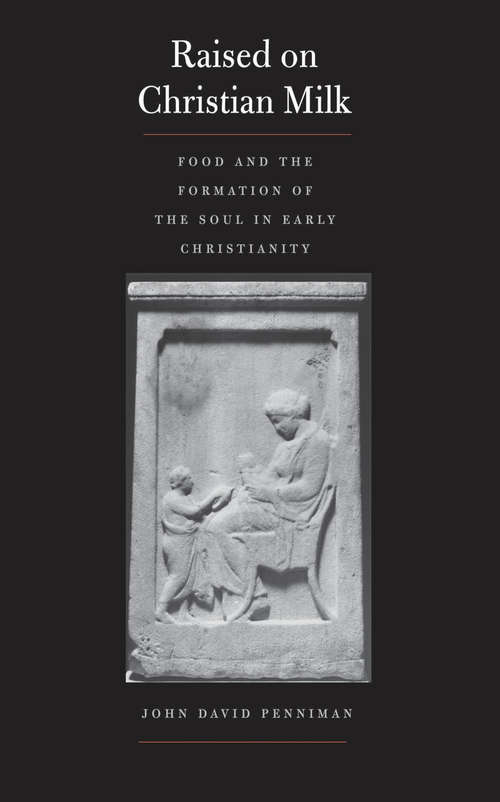 Book cover of Raised on Christian Milk: Food and the Formation of the Soul in Early Christianity (Synkrisis)