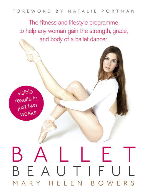 Book cover of Ballet Beautiful: Transform Your Body And Gain The Strength, Grace, And Focus Of A Ballet Dancer