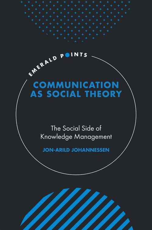 Book cover of Communication as Social Theory: The Social Side of Knowledge Management (Emerald Points)