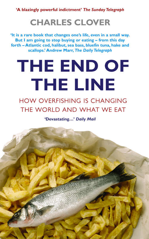 Book cover of The End Of The Line: How Overfishing Is Changing The World And What We Eat