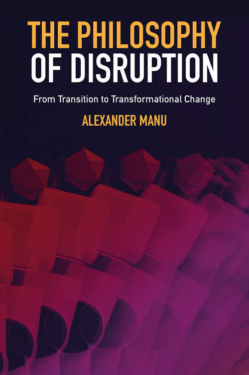 Book cover of The Philosophy of Disruption: From Transition to Transformational Change