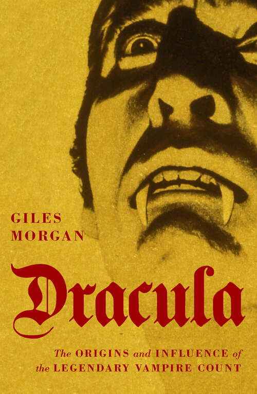 Book cover of Dracula: The Origins and Influence of the Legendary Vampire Count