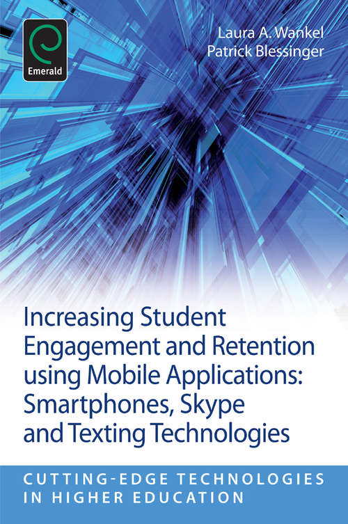 Book cover of Increasing Student Engagement and Retention Using Mobile Applications: Smartphones, Skype and Texting Technologies (Cutting-edge Technologies in Higher Education: 6, Part D)