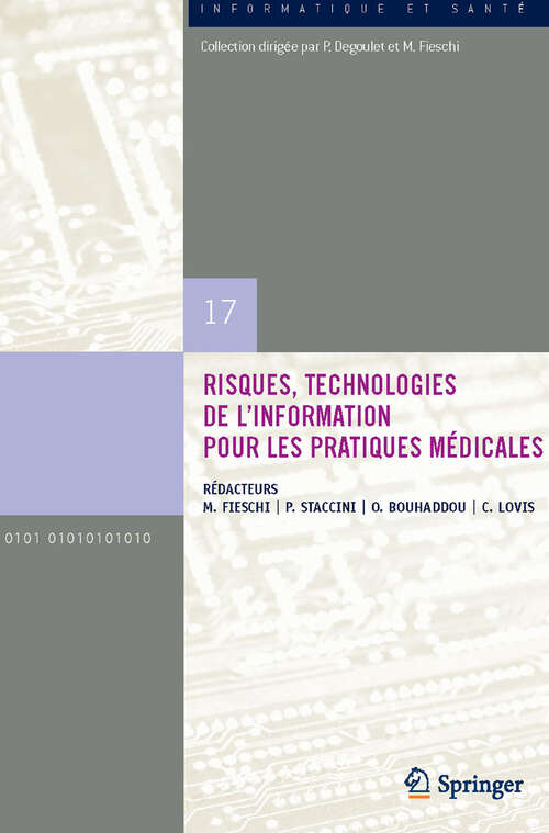 Book cover of Risques, Technologies de l’Information  pour les Pratiques Médicales: Comptes rendus des treizièmes  Journées francophones d'informatique médicale, Nice, 28-30  avril 2009 (2009) (Informatique et Santé #17)