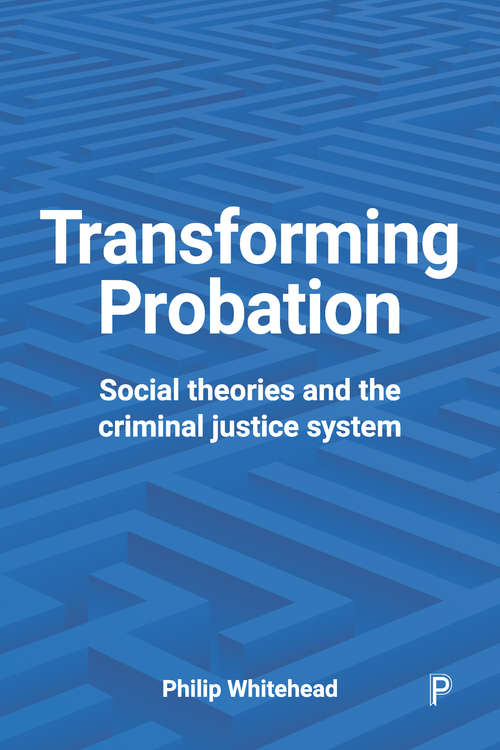 Book cover of Transforming probation: Social theories and the criminal justice system