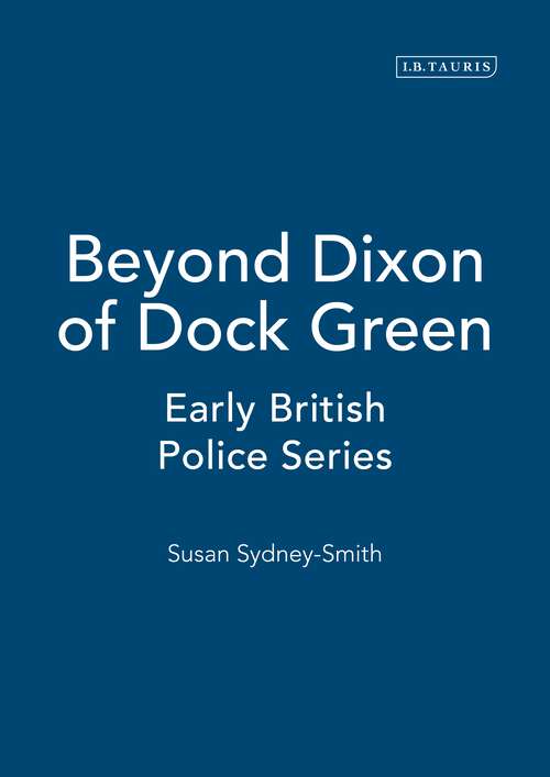 Book cover of Beyond Dixon of Dock Green: Early British Police Series