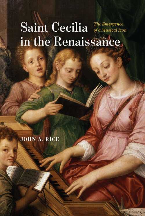 Book cover of Saint Cecilia in the Renaissance: The Emergence of a Musical Icon