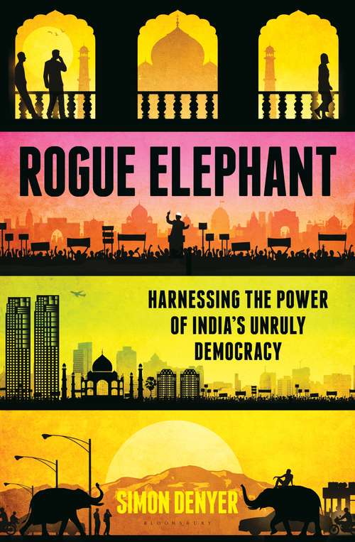 Book cover of Rogue Elephant: Harnessing the Power of India’s Unruly Democracy