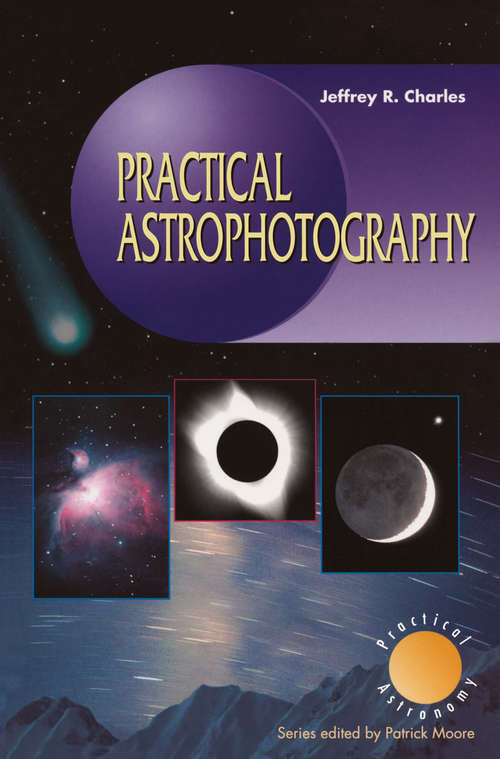 Book cover of Practical Astrophotography (2000) (The Patrick Moore Practical Astronomy Series)