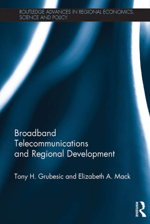 Book cover of Broadband Telecommunications and Regional Development (Routledge Advances in Regional Economics, Science and Policy)