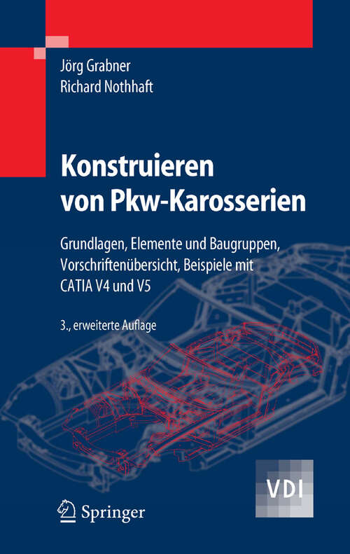 Book cover of Konstruieren von Pkw-Karosserien: Grundlagen, Elemente und Baugruppen, Vorschriftenübersicht, Beispiele mit CATIA V4 und V5 (3., erw. Ed. 2006) (VDI-Buch)