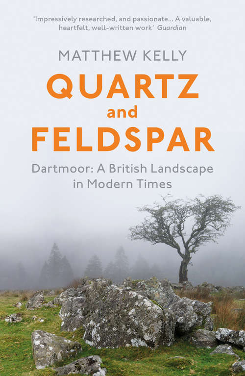 Book cover of Quartz and Feldspar: Dartmoor - A British Landscape in Modern Times