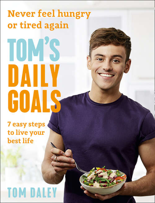 Book cover of Tom’s Daily Goals: Never Feel Hungry, Never Feel Tired, In 7 Transformative Habits (ePub edition)