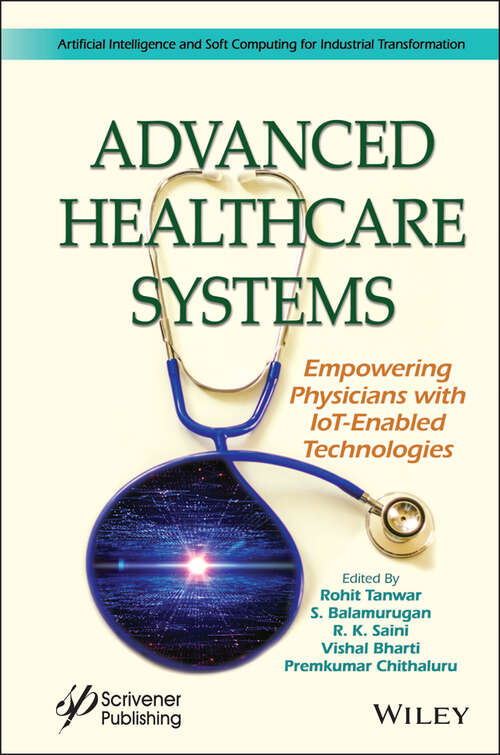 Book cover of Advanced Healthcare Systems: Empowering Physicians with IoT-Enabled Technologies (Artificial Intelligence and Soft Computing for Industrial Transformation)