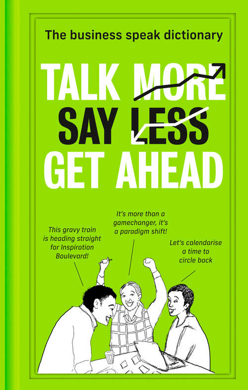 Book cover of Talk More. Say Less. Get Ahead.: The Business Speak Dictionary (ePub edition)