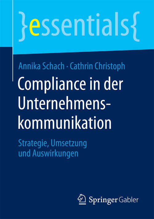Book cover of Compliance in der Unternehmenskommunikation: Strategie, Umsetzung und Auswirkungen (2015) (essentials)