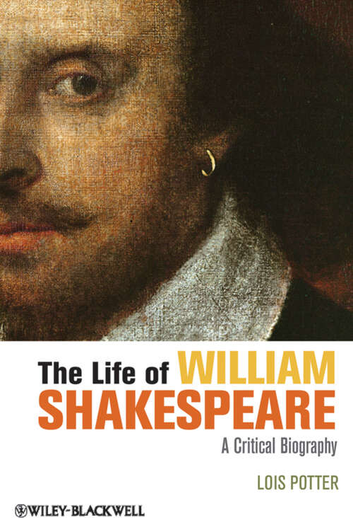 Book cover of The Life of William Shakespeare: A Critical Biography (2) (Wiley Blackwell Critical Biographies #14)