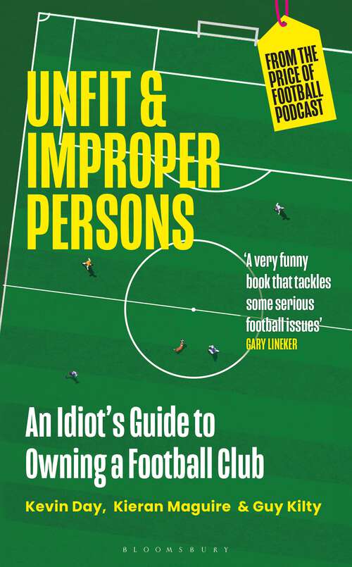 Book cover of Unfit and Improper Persons: An Idiot’s Guide to Owning a Football Club FROM THE PRICE OF FOOTBALL PODCAST
