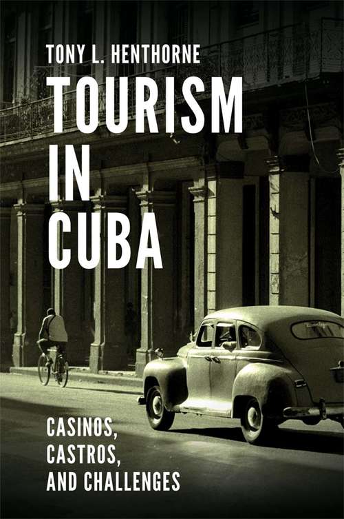 Book cover of Tourism in Cuba: Casinos, Castros, and Challenges