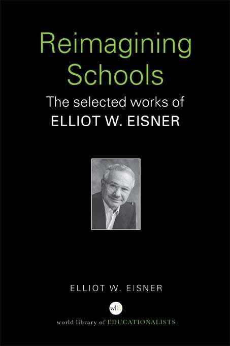 Book cover of Reimagining Schools: The Selected Works of Elliot W. Eisner