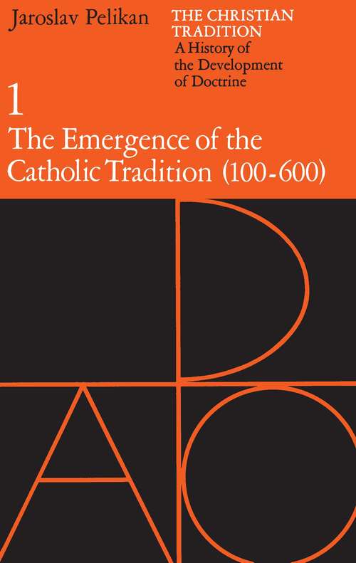 Book cover of The Christian Tradition: A History of the Development of Doctrine, Volume 1: The Emergence of the Catholic Tradition (100-600) (The Christian Tradition: A History of the Development of Christian Doctrine #1)