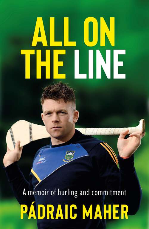 Book cover of All on the Line: A memoir of hurling and commitment