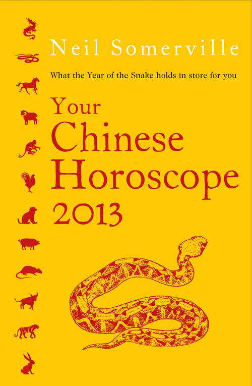 Book cover of Your Chinese Horoscope 2013: What The Year Of The Snake Holds In Store For You (ePub edition)