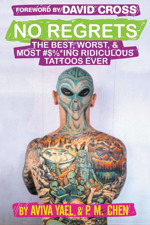 Book cover of No Regrets: The Best, Worst, & Most #$%*ing Ridiculous Tattoos Ever