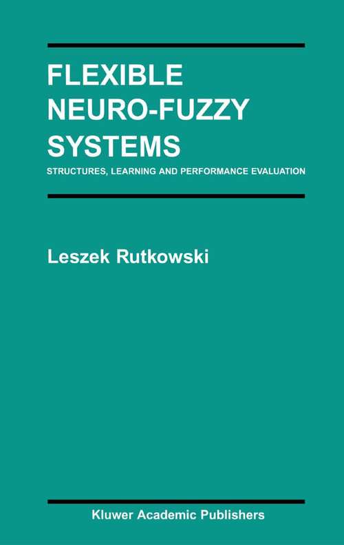 Book cover of Flexible Neuro-Fuzzy Systems: Structures, Learning and Performance Evaluation (2004) (The Springer International Series in Engineering and Computer Science #771)